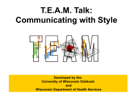 T.E.A.M. Talk: Communicating with Style Developed by the: University of Wisconsin Oshkosh