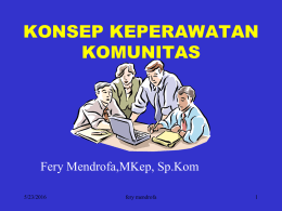 KONSEP KEPERAWATAN KOMUNITAS Fery Mendrofa,MKep, Sp.Kom 5/23/2016