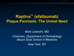 Raptiva (efalizumab) Plaque Psoriasis: The Unmet Need Mark Lebwohl, MD