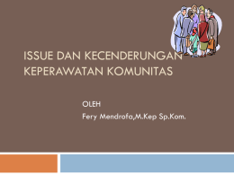 ISSUE DAN KECENDERUNGAN KEPERAWATAN KOMUNITAS OLEH Fery Mendrofa,M.Kep Sp.Kom.