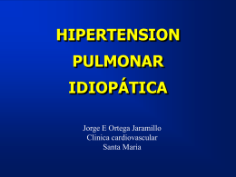 HIPERTENSION PULMONAR IDIOPÁTICA Jorge E Ortega Jaramillo
