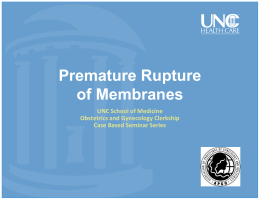 Premature Rupture of Membranes UNC School of Medicine Obstetrics and Gynecology Clerkship
