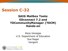 Session C-32 SAIG Mailbox Tools: EDconnect 7.2 and TDCommunityManager (TDCM)