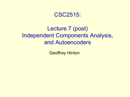 CSC2515: Lecture 7 (post) Independent Components Analysis, and Autoencoders
