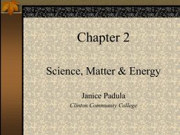 Chapter 2 Science, Matter &amp; Energy Janice Padula Clinton Community College