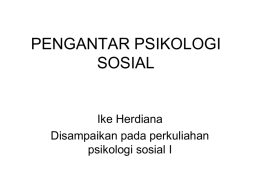 PENGANTAR PSIKOLOGI SOSIAL Ike Herdiana Disampaikan pada perkuliahan