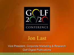 Jon Last Vice President, Corporate Marketing &amp; Research Golf Digest Publications