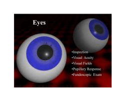 Eyes •Inspection •Visual  Acuity •Visual Fields