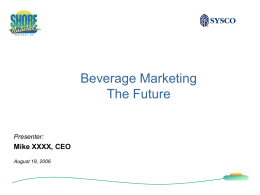 Beverage Marketing The Future Mike XXXX, CEO Presenter: