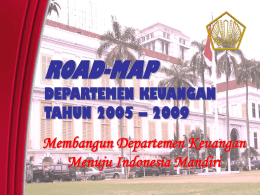 ROAD-MAP DEPARTEMEN KEUANGAN TAHUN 2005 – 2009 Membangun Departemen Keuangan
