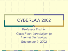 CYBERLAW 2002 Professor Fischer Introduction to September 9, 2002