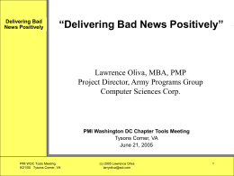 “Delivering Bad News Positively” Lawrence Oliva, MBA, PMP Computer Sciences Corp.