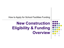 New Construction Eligibility &amp; Funding Overview How to Apply for School Facilities Funding