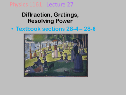 Physics 1161: Lecture 27 Diffraction, Gratings, Resolving Power