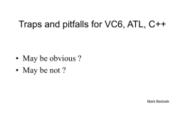 Traps and pitfalls for VC6, ATL, C++ Mark Bartosik