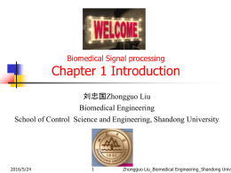 Chapter 1 Introduction Biomedical Signal processing 刘忠国Zhongguo Liu Biomedical Engineering