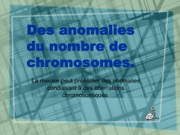 Des anomalies du nombre de chromosomes. La méiose peut présenter des anomalies