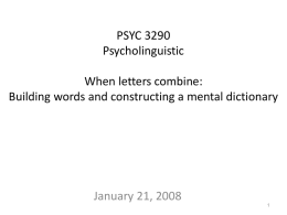 PSYC 3290 Psycholinguistic When letters combine: Building words and constructing a mental dictionary