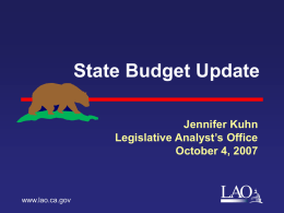 State Budget Update LAO Jennifer Kuhn Legislative Analyst’s Office