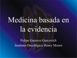 Medicina basada en la evidencia Felipe Gustavo Gercovich Instituto Oncológico Henry Moore