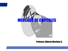 MERCADO DE CAPITALES Profesor: Alberto Martínez C.
