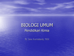 BIOLOGI UMUM Pendidikan Kimia By: Isma Kurniatanty, M.Si