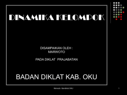 DINAMIKA KELOMPOK BADAN DIKLAT KAB. OKU DISAMPAIKAN OLEH : MARWOTO