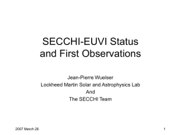 SECCHI-EUVI Status and First Observations Jean-Pierre Wuelser Lockheed Martin Solar and Astrophysics Lab