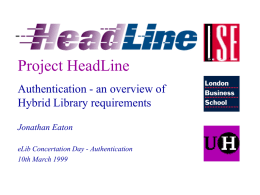Project HeadLine Authentication - an overview of Hybrid Library requirements Jonathan Eaton