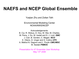 NAEFS and NCEP Global Ensemble Yuejian Zhu and Zoltan Toth NOAA/NWS/NCEP