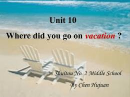Unit 10 Where did you go on ? vacation