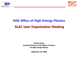 DOE Office of High Energy Physics SLAC User Organization Meeting Dennis Kovar