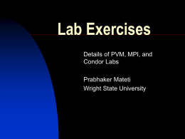 Lab Exercises Details of PVM, MPI, and Condor Labs Prabhaker Mateti