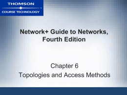 Network+ Guide to Networks, Fourth Edition Chapter 6 Topologies and Access Methods