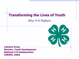 Transforming the Lives of Youth Why 4-H Matters Cathann Kress Director, Youth Development