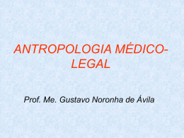 ANTROPOLOGIA MÉDICO- LEGAL Prof. Me. Gustavo Noronha de Ávila