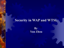 Security in WAP and WTSL By Yun Zhou