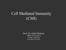 Cell Mediated Immunity (CMI) Prof. Dr. Zahid Shakoor MBBS, Ph D (London)