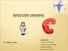 INFECCIÓN URINARIA Integrantes: Dr. William Alcalá ALEMAN  JENNYFER