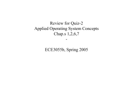 Review for Quiz-2 Applied Operating System Concepts Chap.s 1,2,6,7 -