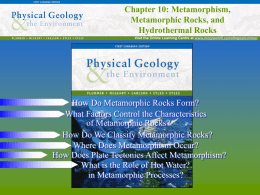 Chapter 10: Metamorphism, Metamorphic Rocks, and Hydrothermal Rocks How Do Metamorphic Rocks Form?