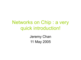 Networks on Chip : a very quick introduction! Jeremy Chan 11 May 2005