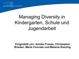 Managing Diversity in Kindergarten, Schule und Jugendarbeit Vorgestellt von: Annika Froese, Christopher
