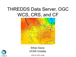 THREDDS Data Server, OGC WCS, CRS, and CF Ethan Davis UCAR Unidata
