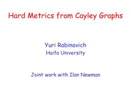 Hard Metrics from Cayley Graphs Yuri Rabinovich Haifa University