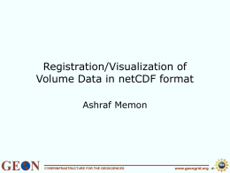 Registration/Visualization of Volume Data in netCDF format Ashraf Memon www.geongrid.org