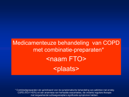 &lt;naam FTO&gt; &lt;plaats&gt; Medicamenteuze behandeling  van COPD met combinatie-preparaten*
