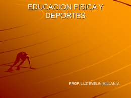 EDUCACION FISICA Y DEPORTES PROF. LUZ EVELIN MILLAN V.