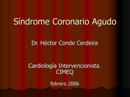 Síndrome Coronario Agudo Dr. Héctor Conde Cerdeira Cardiología Intervencionista. CIMEQ