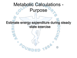 Metabolic Calculations - Purpose Estimate energy expenditure during steady state exercise